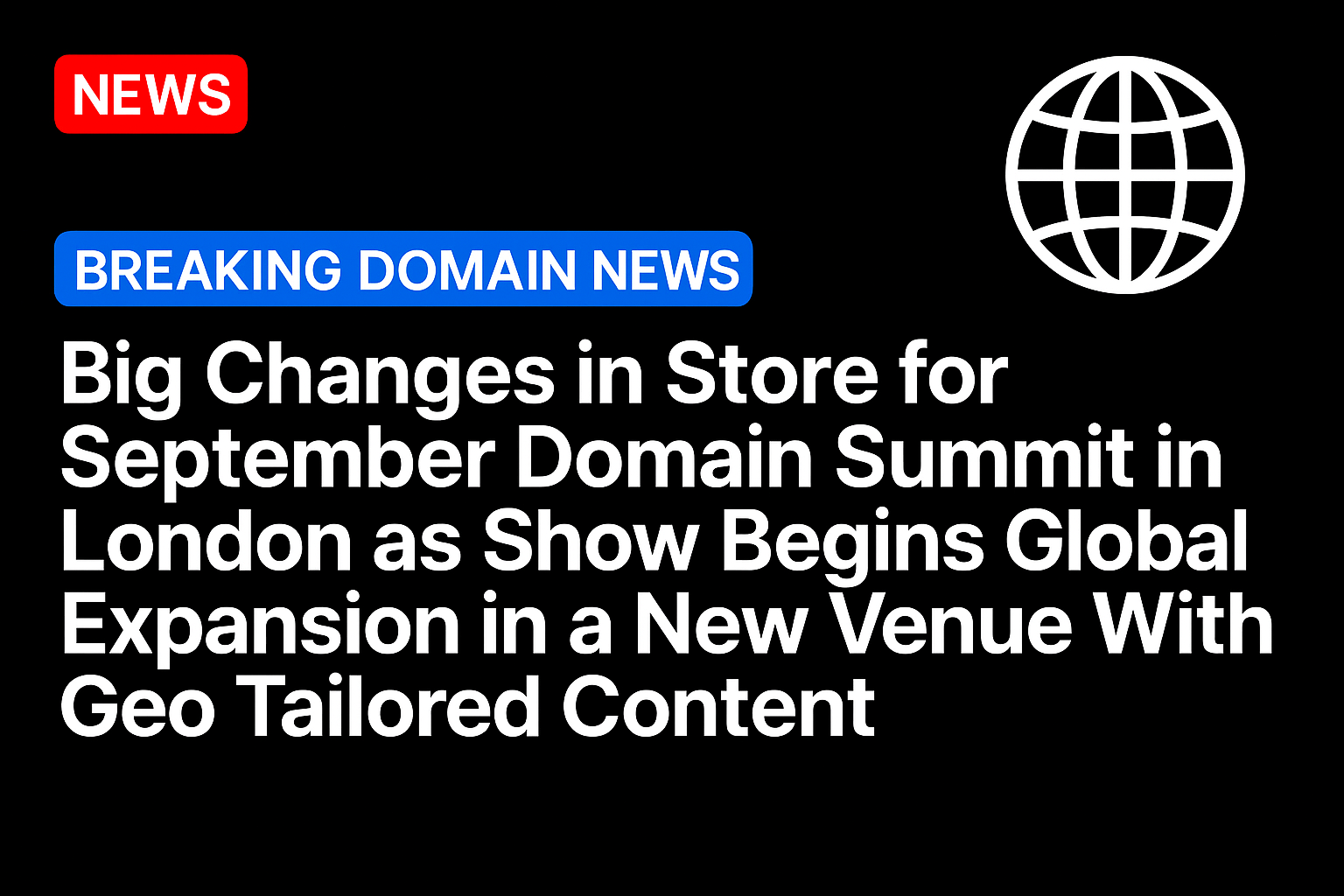 Big Changes in Store for September Domain Summit in London as Show Begins Global Expansion in a New Venue With Geo Tailored Content