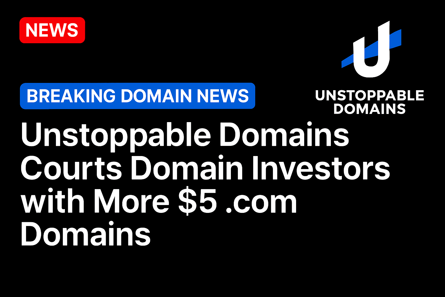 Unstoppable Domains courts domain investors with more $5 .com domains