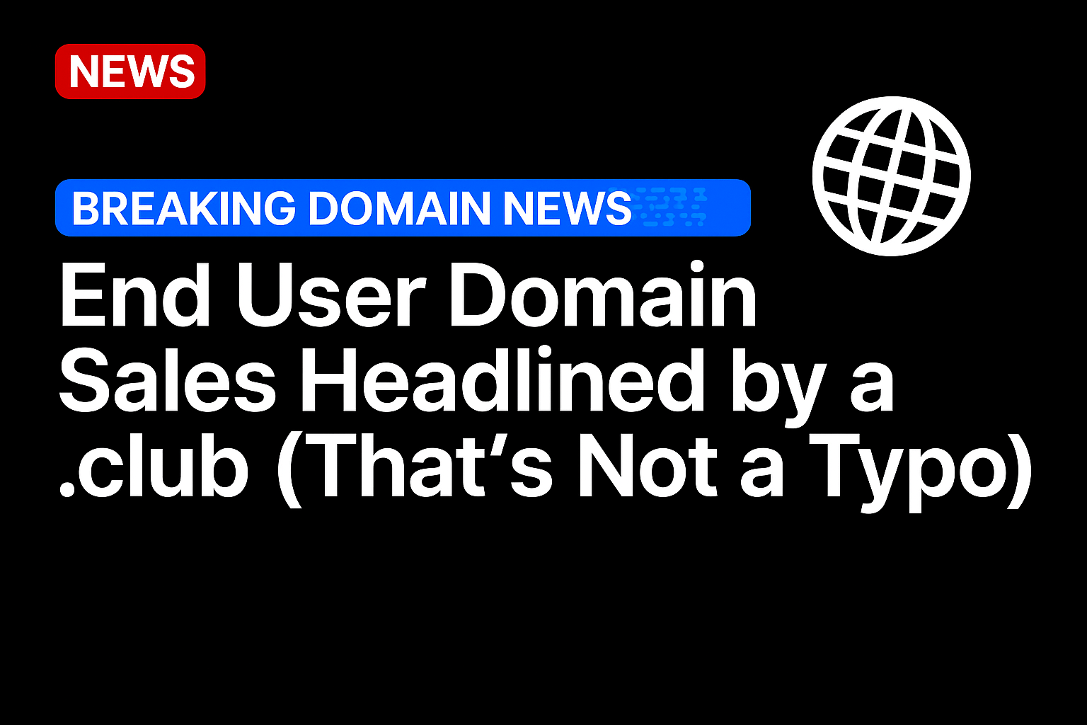 End user domain sales headlined by a .club (that’s not a typo)
