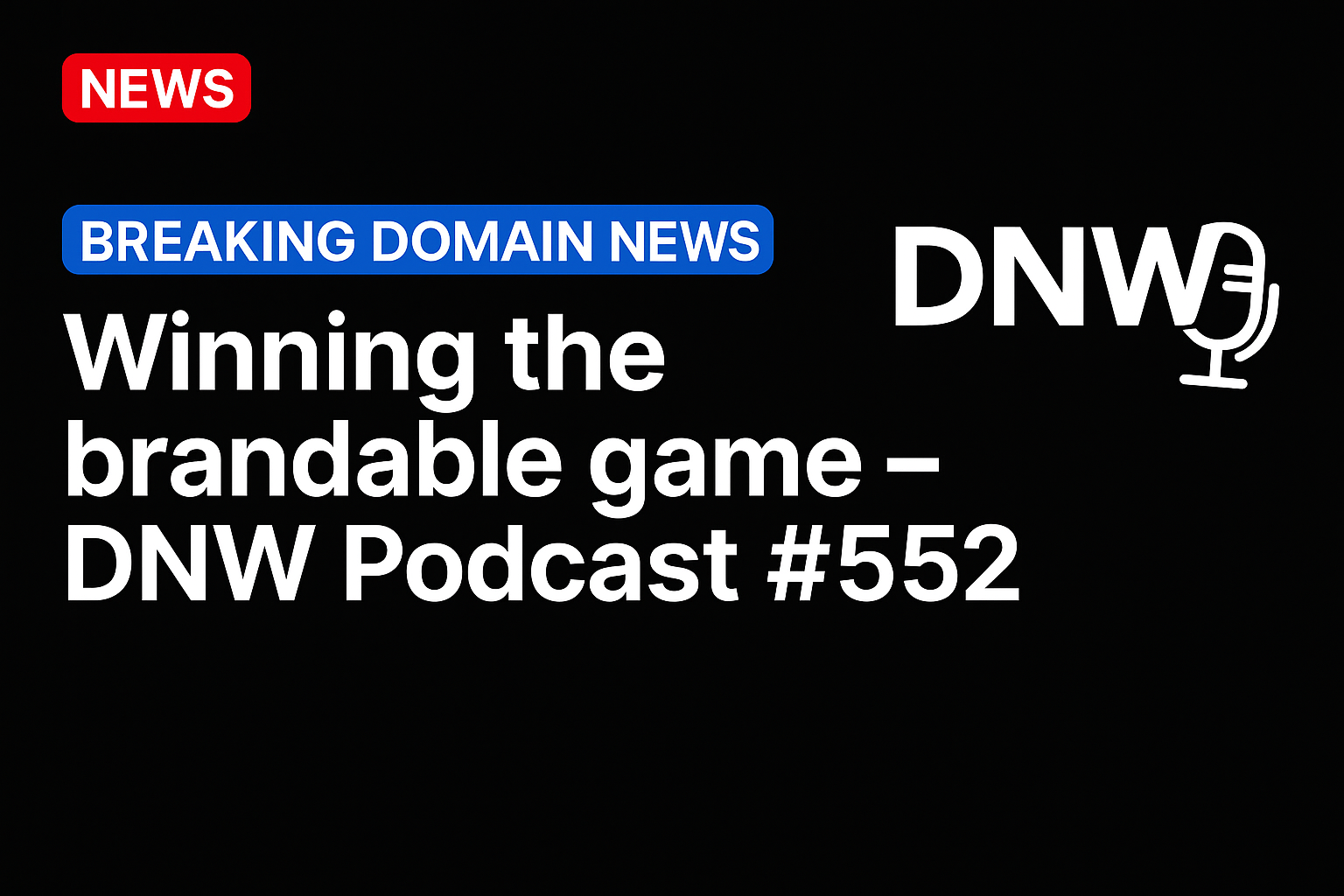 Winning the brandable game – DNW Podcast #552