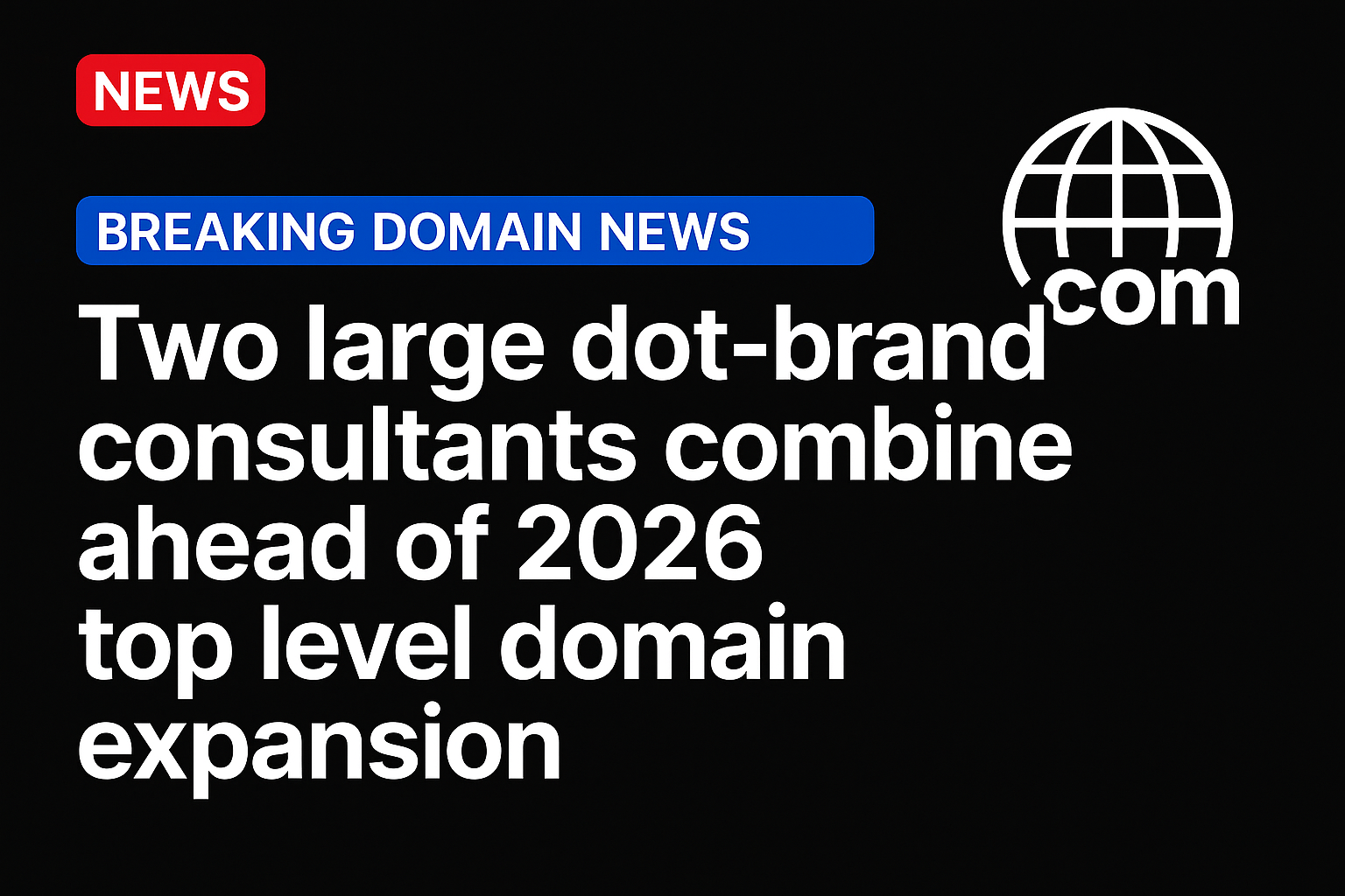 Two large dot-brand consultants combine ahead of 2026 top level domain expansion