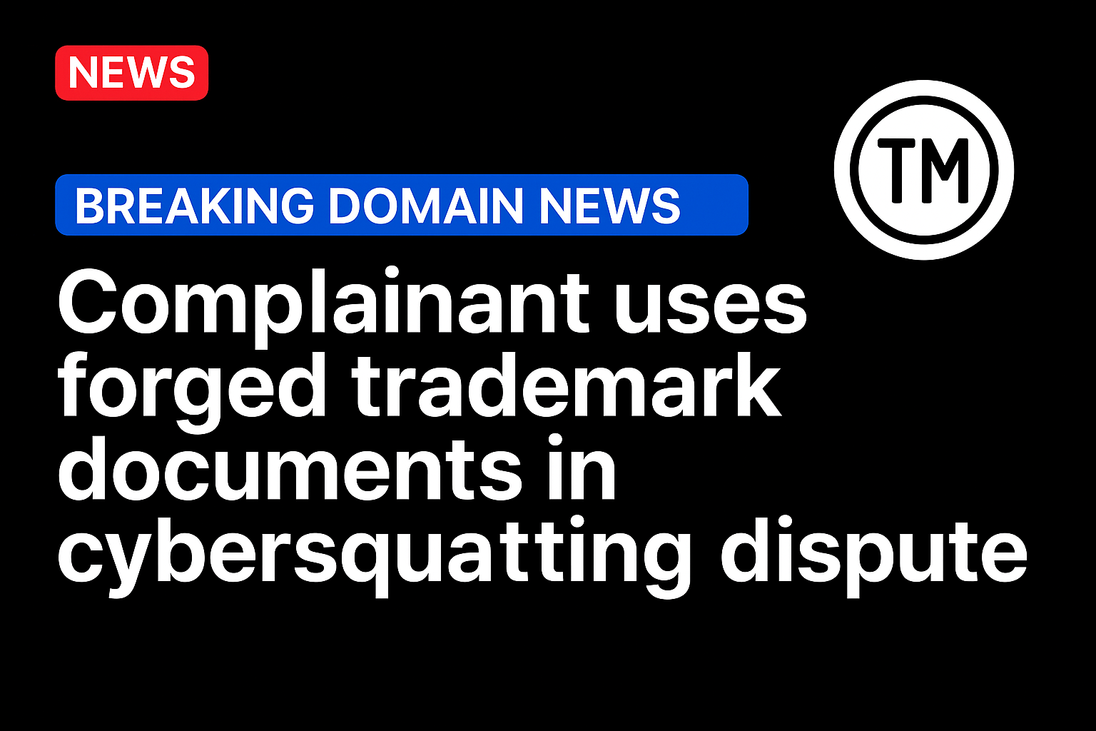 Complainant uses forged trademark documents in cybersquatting dispute