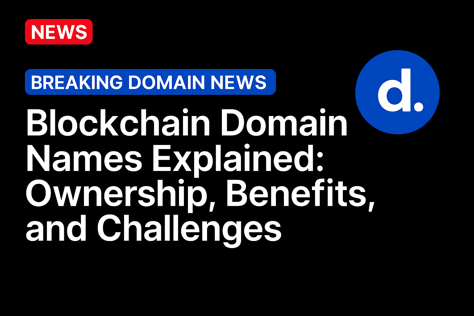Blockchain Domain Names Explained: Ownership, Benefits, and Challenges
