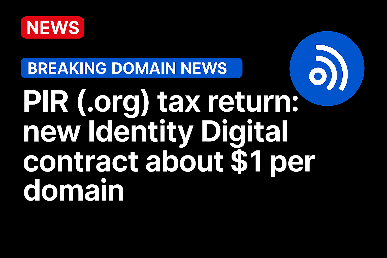 PIR (.org) tax return: new Identity Digital contract about $1 per domain