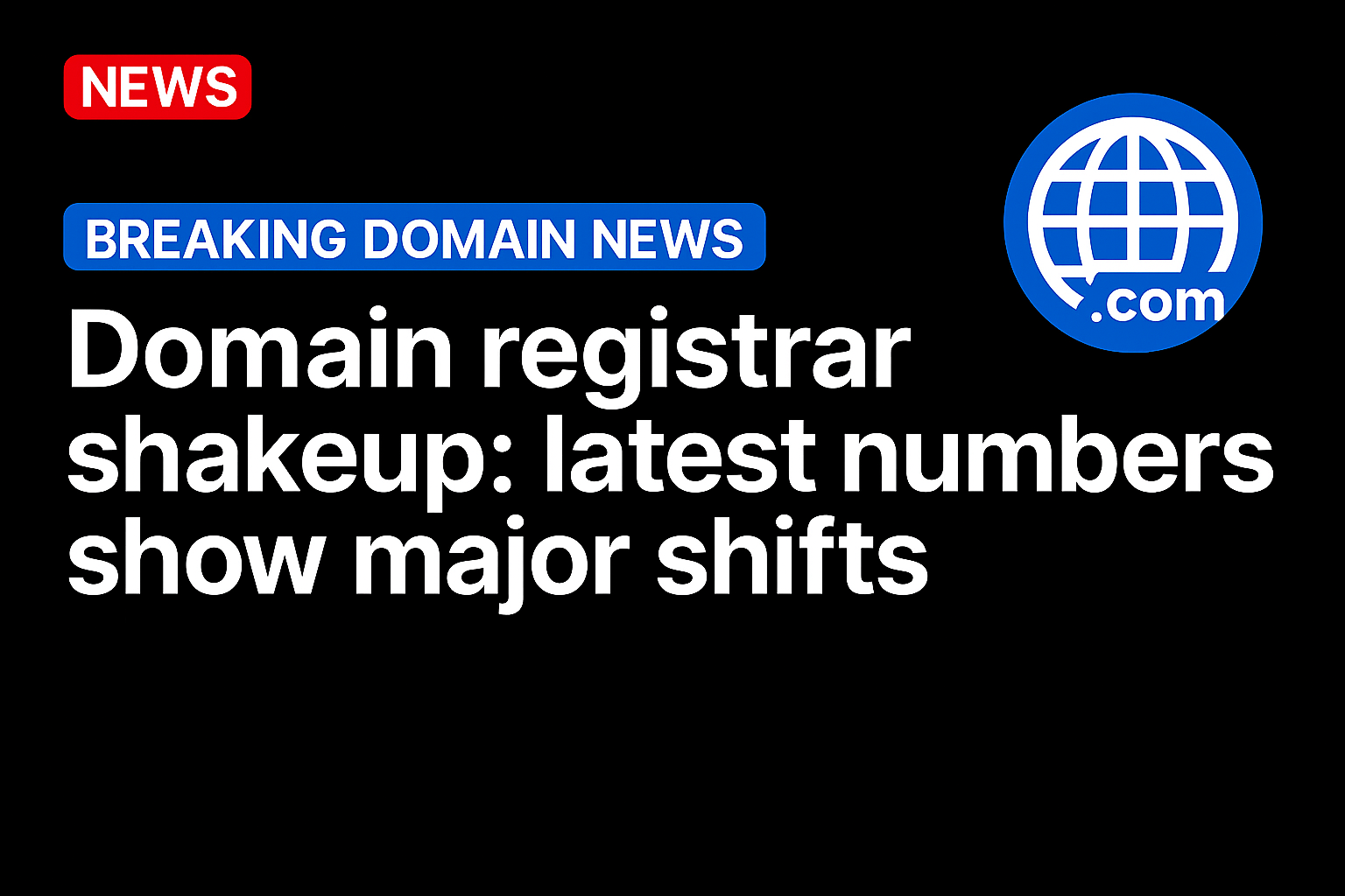 Domain registrar shakeup: latest numbers show major shifts