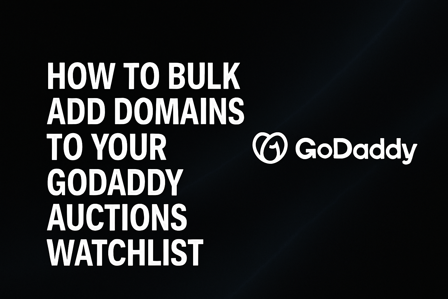 How to bulk add domains to your GoDaddy auctions watchlist