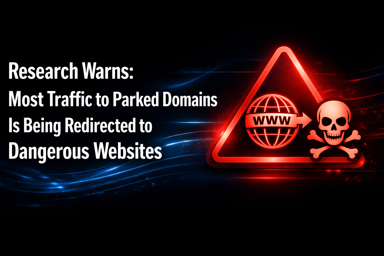 Research Warns: Most Traffic to Parked Domains Is Being Redirected to Dangerous Websites