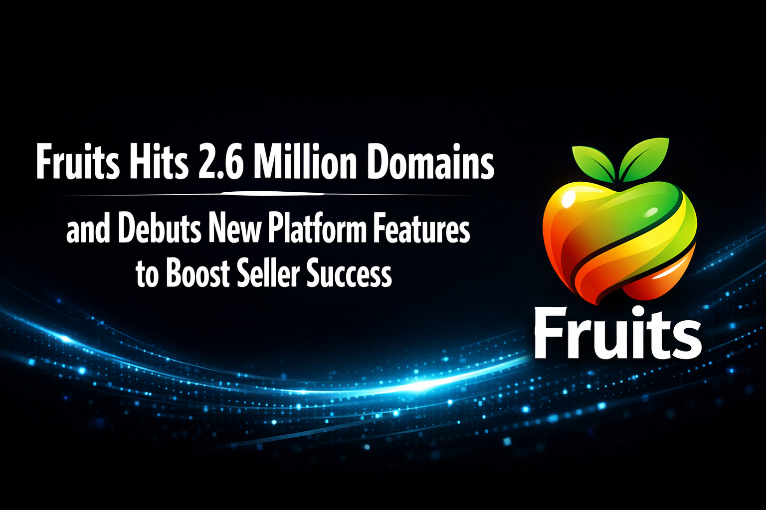 Fruits Hits 2.6 Million Domains and Debuts New Platform Features to Boost Seller Success