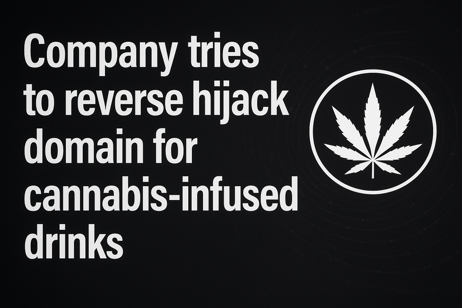 Company tries to reverse hijack domain for cannabis-infused drinks