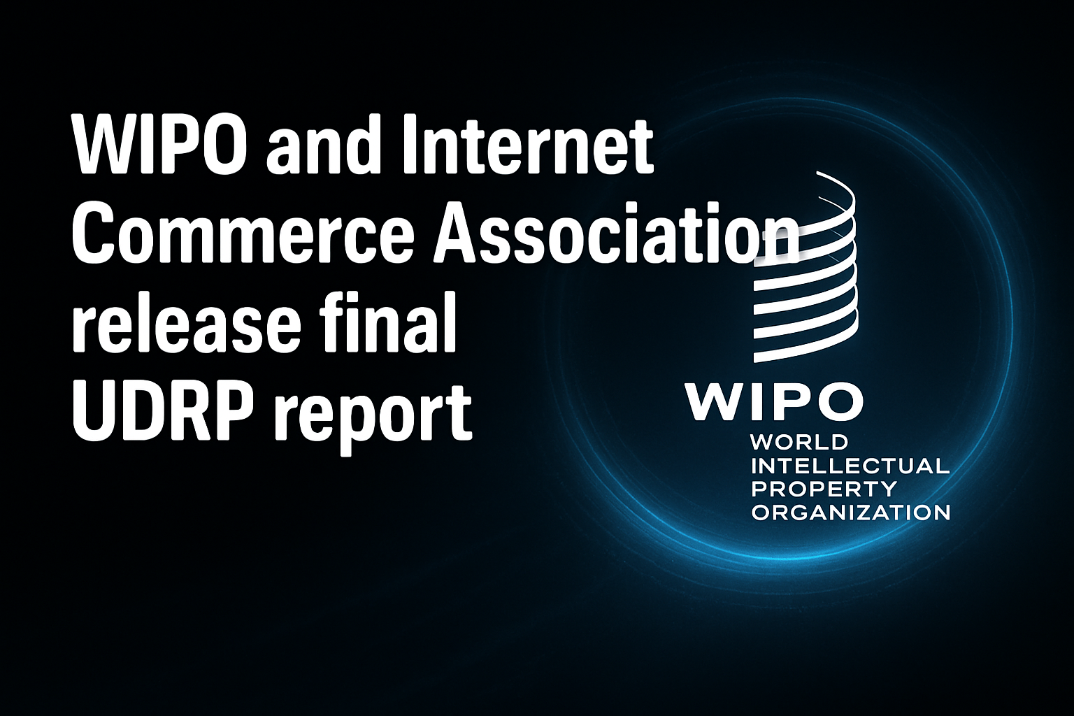 WIPO and Internet Commerce Association release final UDRP report