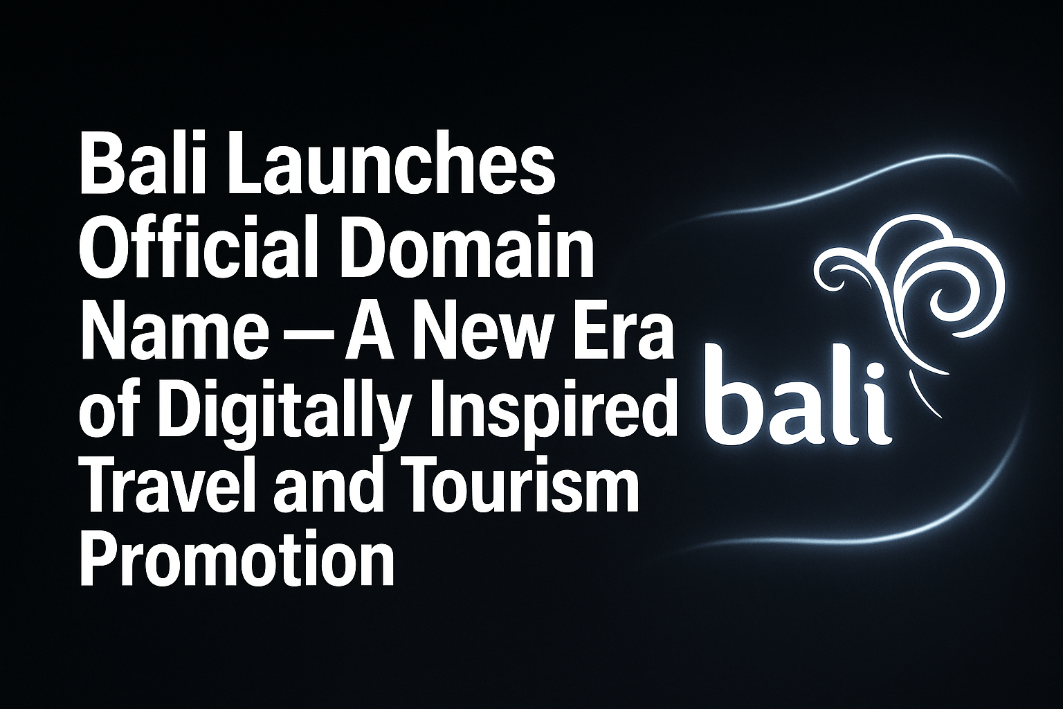 Bali Launches Official Domain Name — A New Era of Digitally Inspired Travel and Tourism Promotion