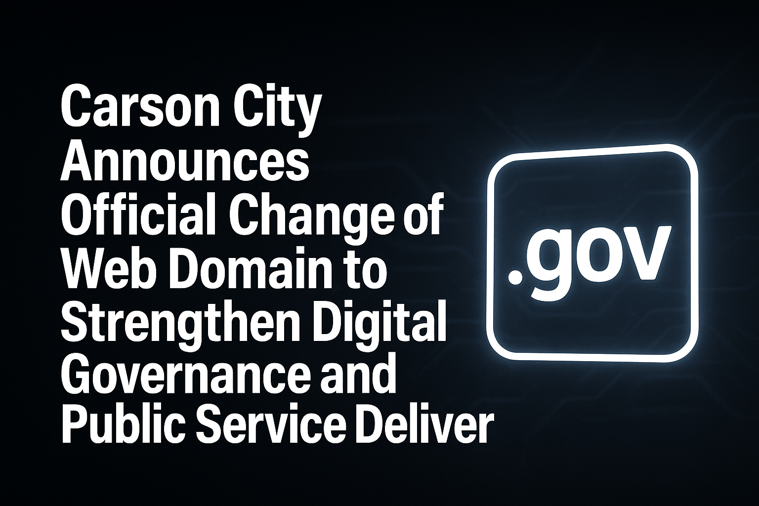 Carson City Announces Official Change of Web Domain to Strengthen Digital Governance and Public Service Delivery