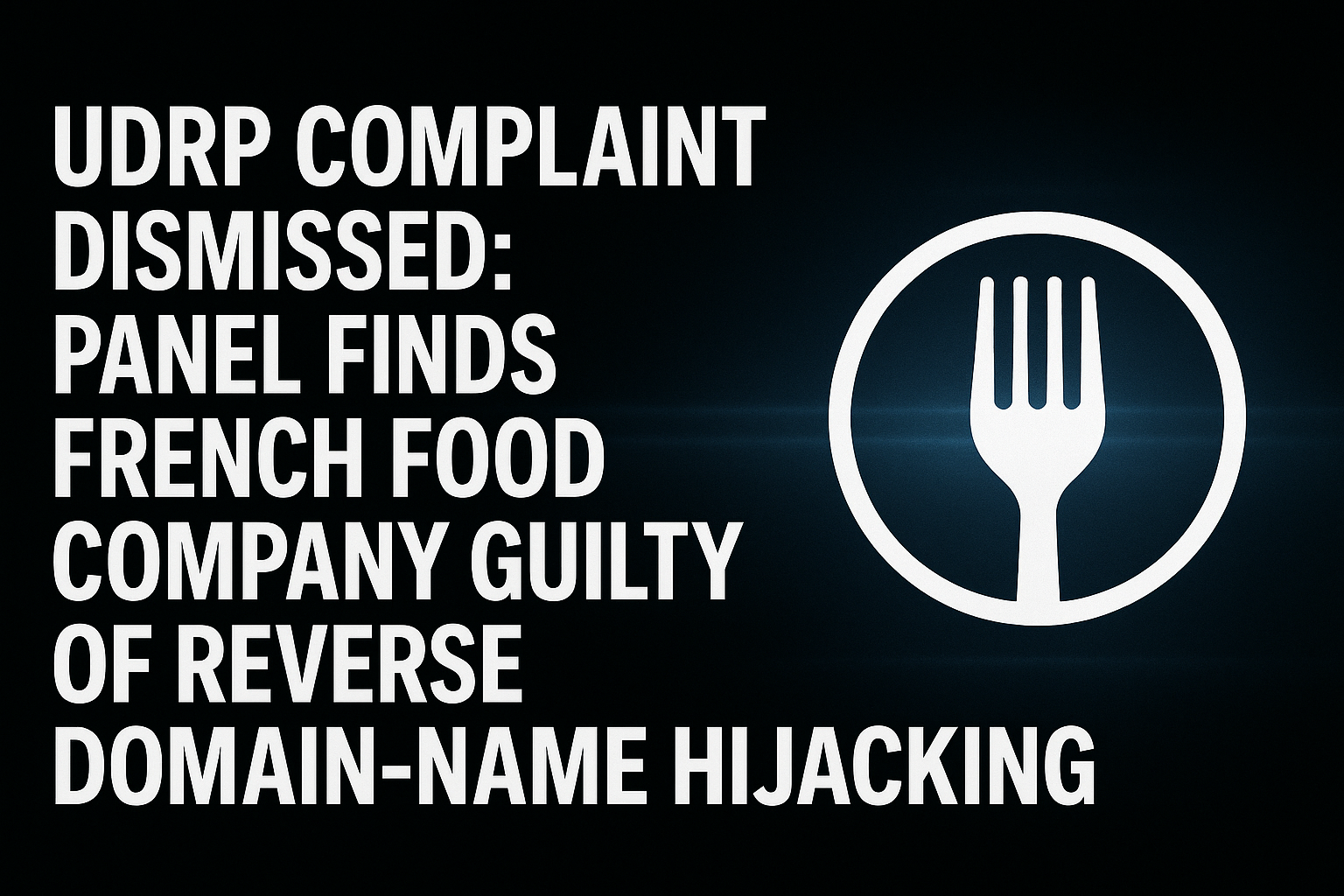 UDRP Complaint Dismissed: Panel Finds French Food Company Guilty of Reverse Domain-Name Hijacking